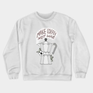 Make Coffee Not War Crewneck Sweatshirt